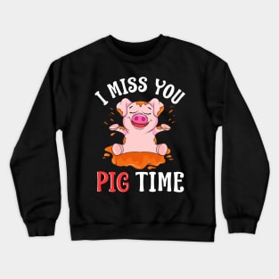 Cute & Funny I Miss You Pig Time Baby Piglet Pun Crewneck Sweatshirt